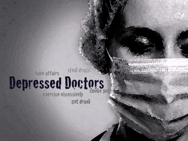 Depressed Doctors have affairs, exercise obsessively, steal drugs, get drunk, smoke pot