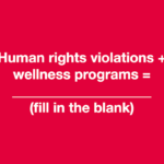 Human Rights Violations + Wellness Programs =