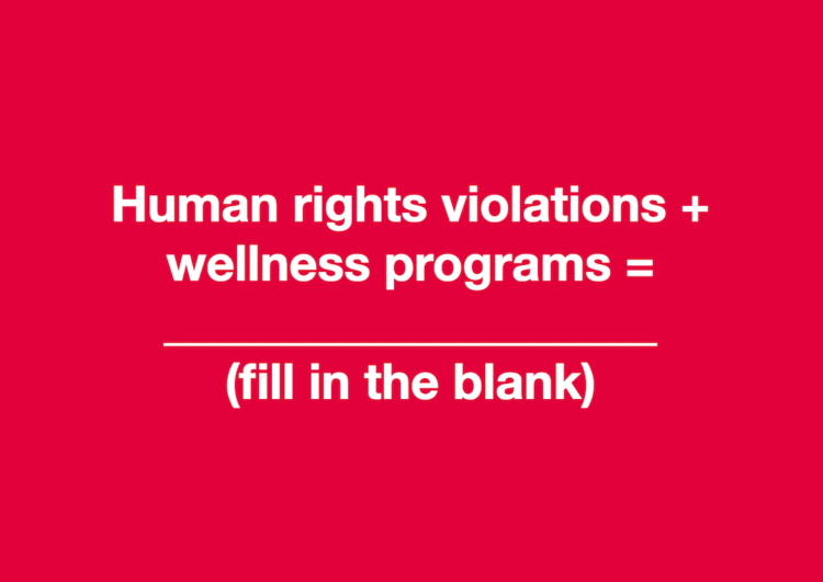 Human Rights Violations + Wellness Programs =