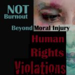 NOT Burnout-Moral-Injury-HUMAN-RIGHTS-VIOLATIONS