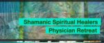 Shamanic Spiritual Healers Physician Retreat with Dr. Pamela Wible