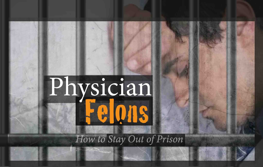 Doctor arrested in jail — Physician Felons: How to Stay Out of Prison