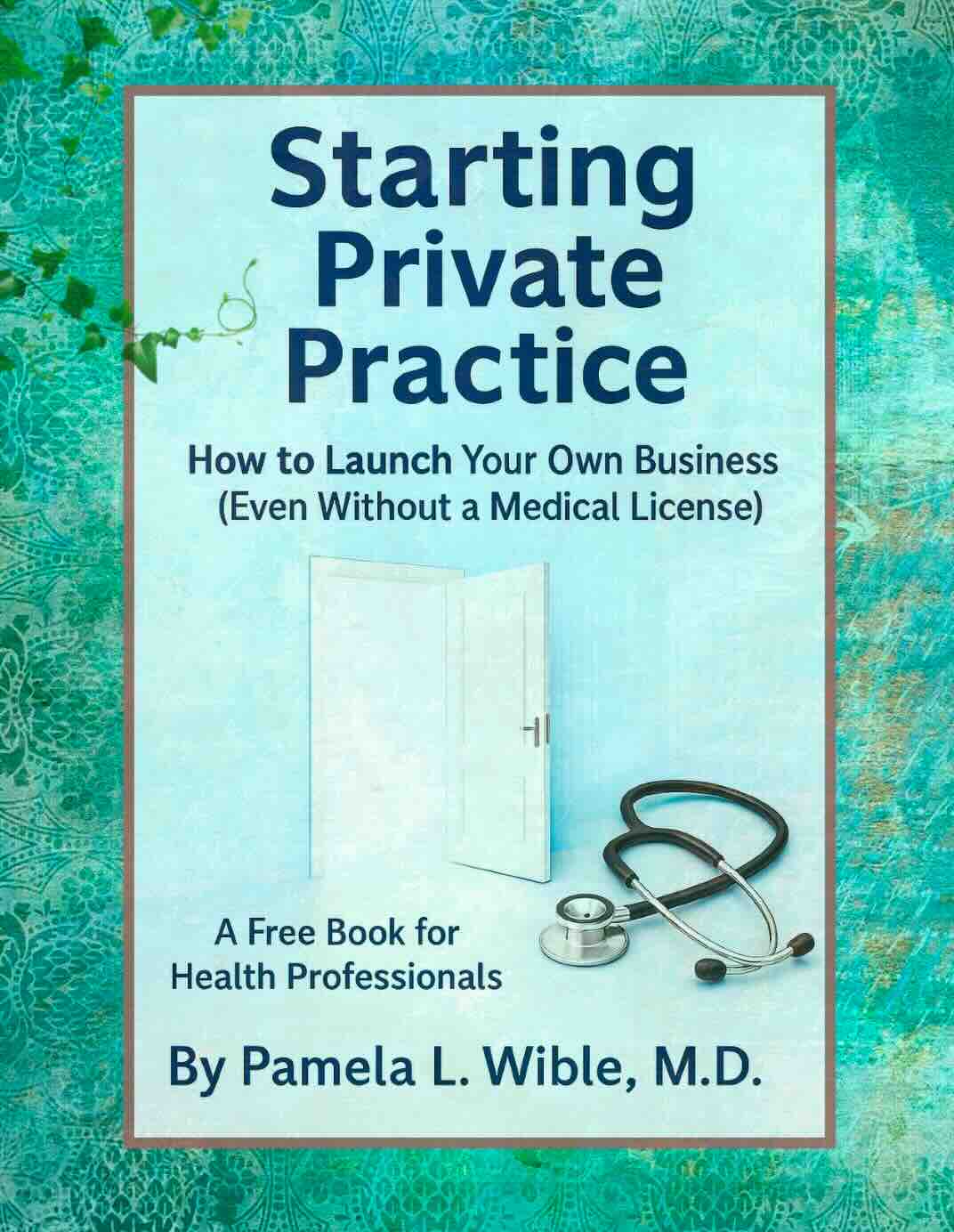 Starting Private Practice: How to Launch Your Own Business Even Without a Medical License